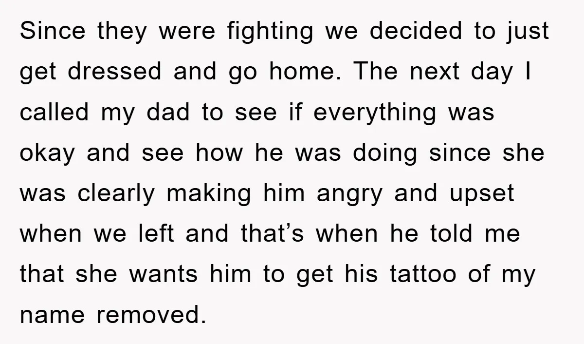 Since they were fighting we decided to just get dressed and go home. The next day I called my dad to see if everything was okay and see how he...