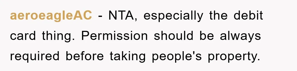 aeroeagleAC - NTA, especially the debit card thing. Permission should be always required before taking people's property.
