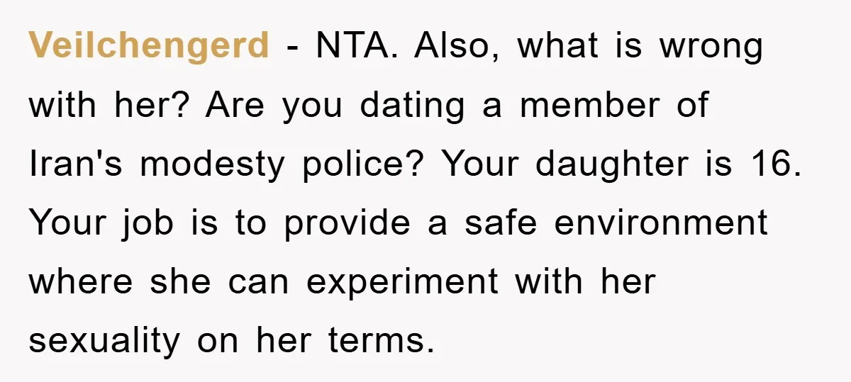 Veilchengerd − NTA. Also, what is wrong with her? Are you dating a member of Iran's modesty police? Your daughter is 16. Your job is to provide a safe environment...