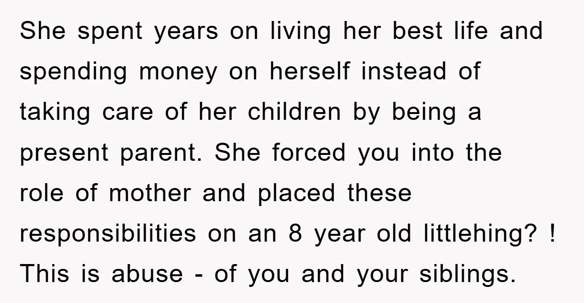 She spent years on living her best life and spending money on herself instead of taking care of her children by being a present parent. She forced you into the...