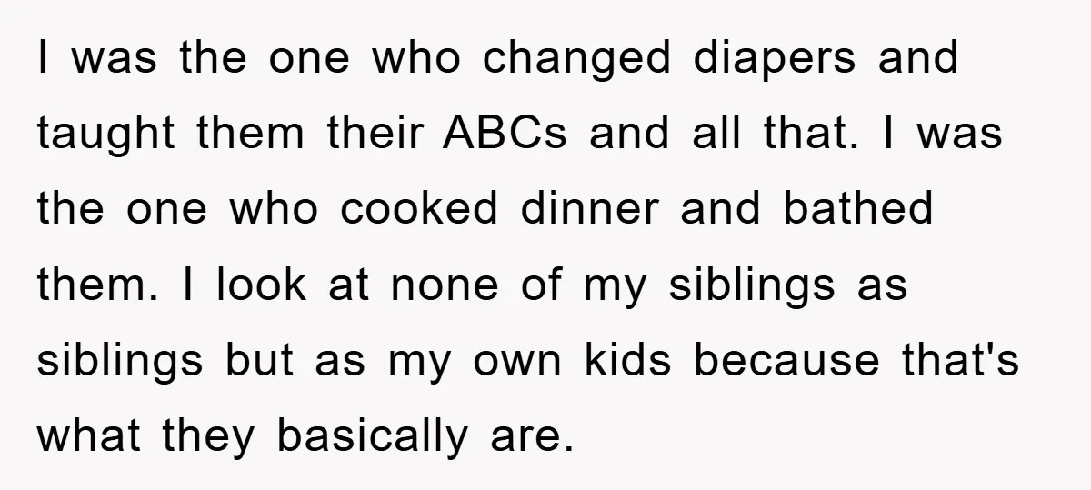 I was the one who changed diapers and taught them their ABCs and all that. I was the one who cooked dinner and bathed them. I look at none of...