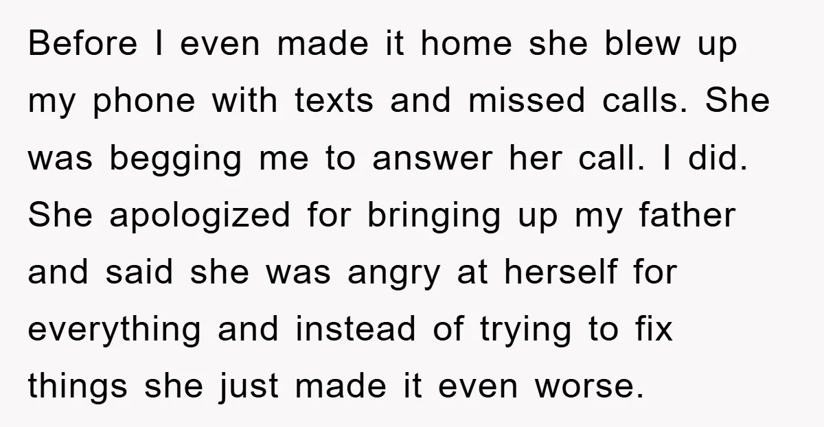 Before I even made it home she blew up my phone with texts and missed calls. She was begging me to answer her call. I did. She apologized for bringing...