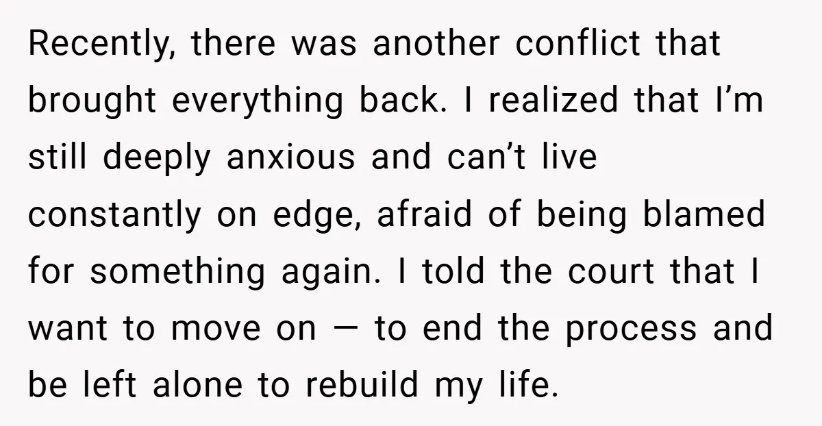 Recently, there was another conflict that brought everything back. I realized that I’m still deeply anxious and can’t live constantly on edge, afraid of being blamed for something again. I...