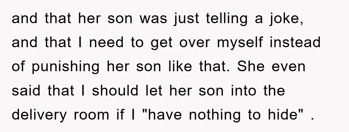 and that her son was just telling a joke, and that I need to get over myself instead of punishing her son like that. She even said that I should...