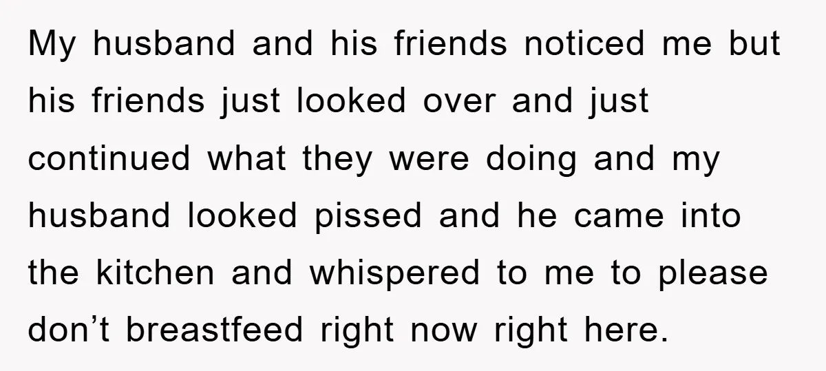 My husband and his friends noticed me but his friends just looked over and just continued what they were doing and my husband looked pissed and he came into the...