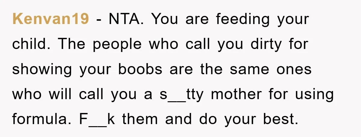 Kenvan19 − NTA. You are feeding your child. The people who call you dirty for showing your boobs are the same ones who will call you a s__tty mother for...