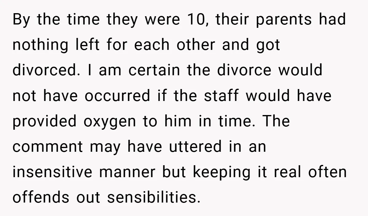 By the time they were 10, their parents had nothing left for each other and got divorced. I am certain the divorce would not have occurred if the staff would...