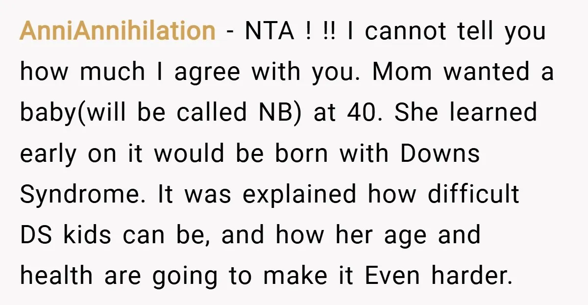 AnniAnnihilation − NTA ! !! I cannot tell you how much I agree with you. Mom wanted a baby(will be called NB) at 40. She learned early on it would...