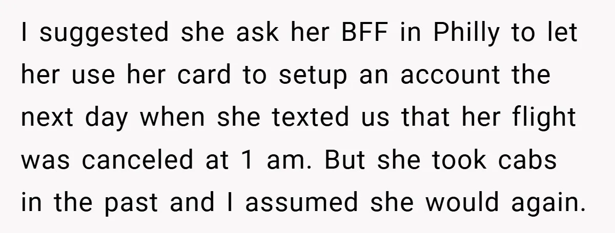 I suggested she ask her BFF in Philly to let her use her card to setup an account the next day when she texted us that her flight was canceled...