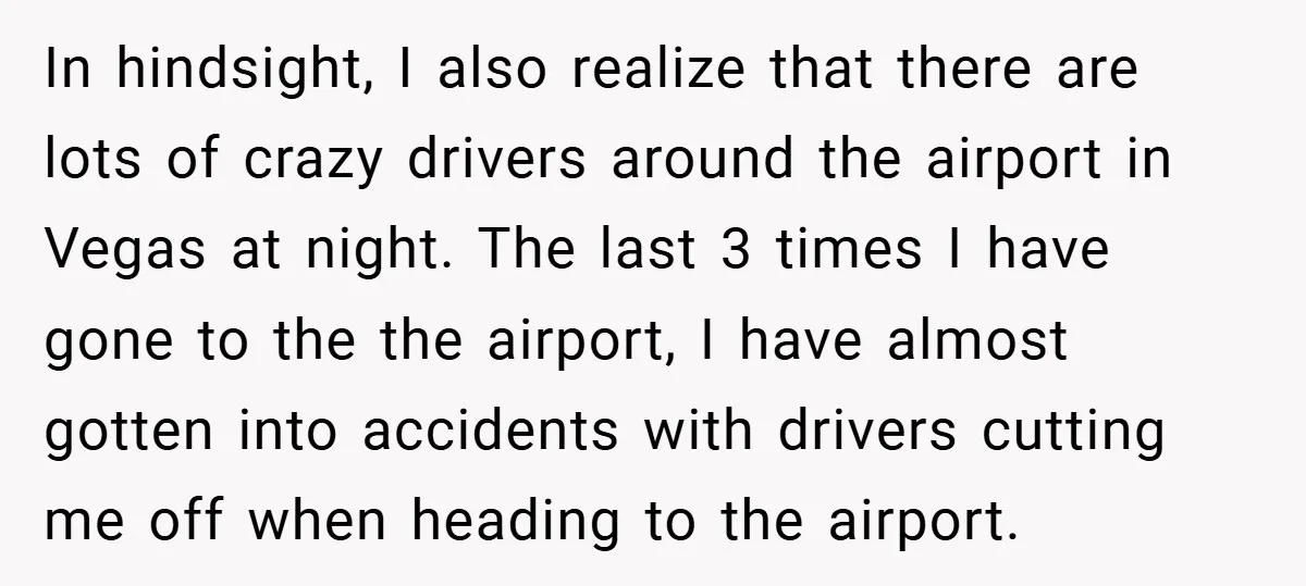 In hindsight, I also realize that there are lots of crazy drivers around the airport in Vegas at night. The last 3 times I have gone to the the airport,...