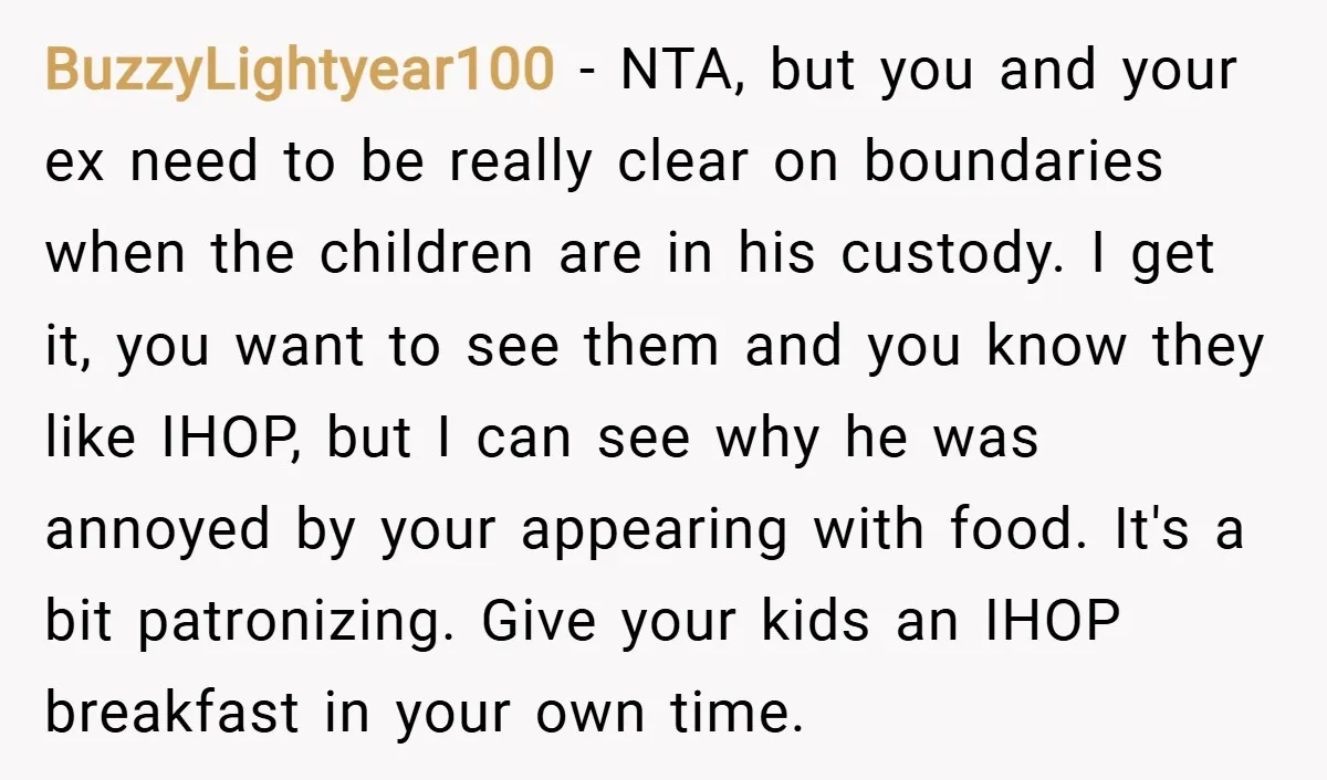 BuzzyLightyear100 − NTA, but you and your ex need to be really clear on boundaries when the children are in his custody. I get it, you want to see them...
