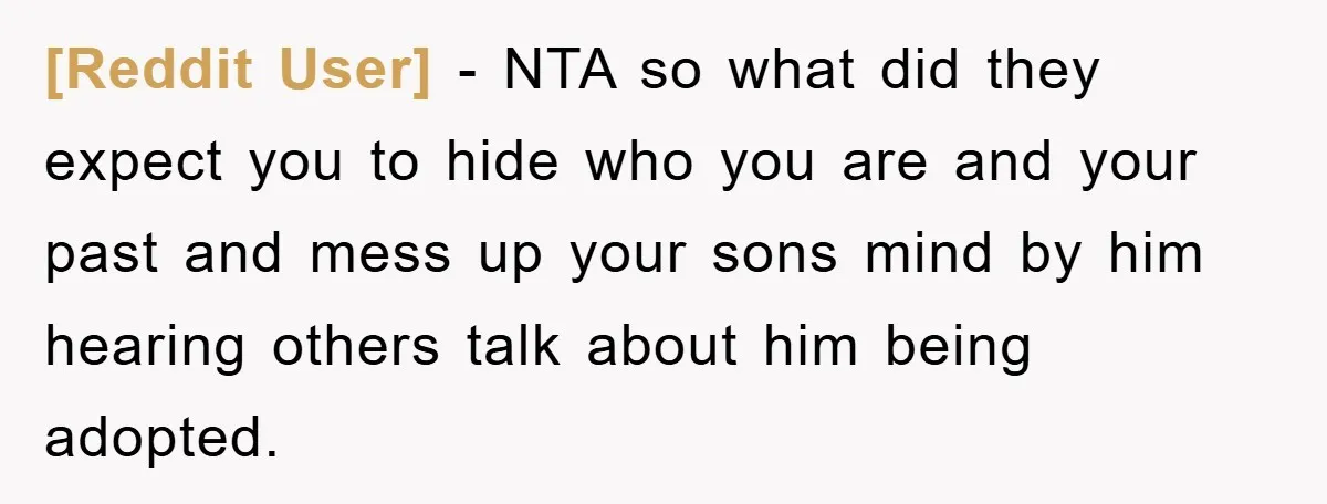 [Reddit User] - NTA so what did they expect you to hide who you are and your past and mess up your sons mind by him hearing others talk about...