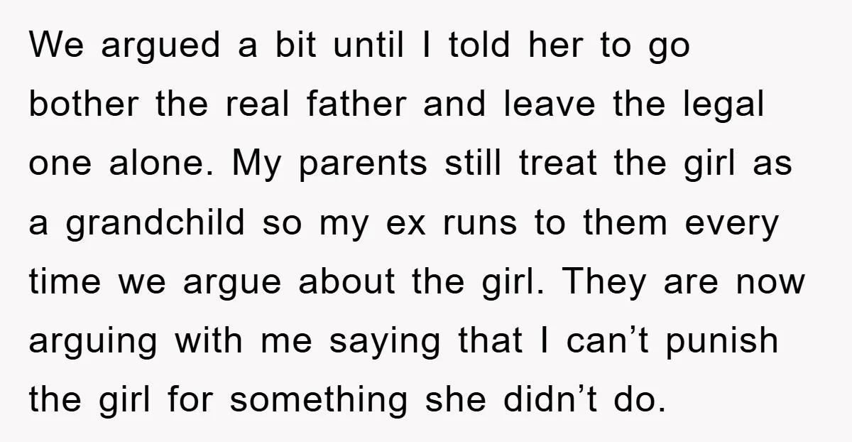 We argued a bit until I told her to go bother the real father and leave the legal one alone. My parents still treat the girl as a grandchild so...