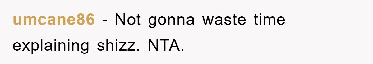 umcane86 − Not gonna waste time explaining shizz. NTA.