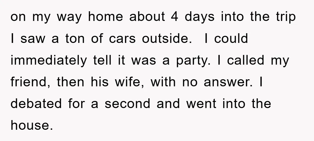 on my way home about 4 days into the trip I saw a ton of cars outside. I could immediately tell it was a party. I called my friend, then...