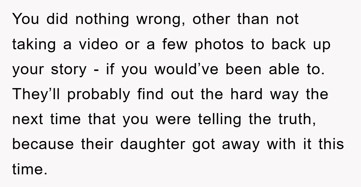 You did nothing wrong, other than not taking a video or a few photos to back up your story - if you would’ve been able to. They’ll probably find out...