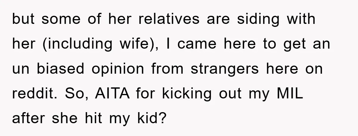 but some of her relatives are siding with her (including wife), I came here to get an un biased opinion from strangers here on reddit. So, AITA for kicking out...