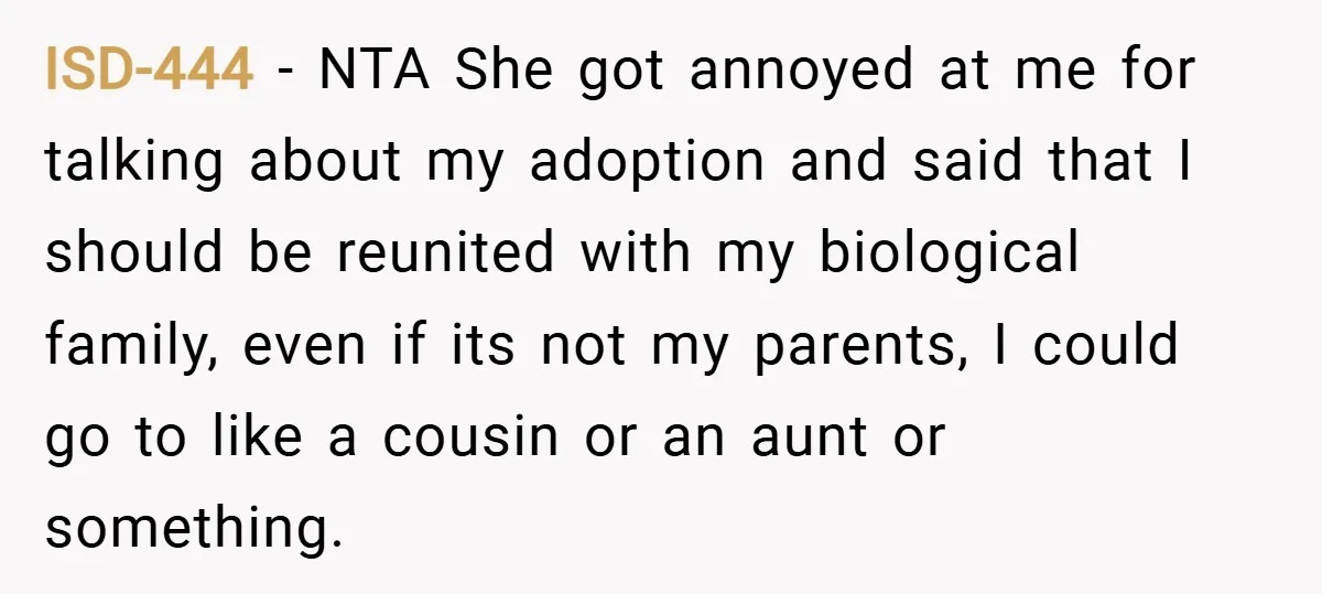 ISD-444 − NTA She got annoyed at me for talking about my adoption and said that I should be reunited with my biological family, even if its not my parents,...
