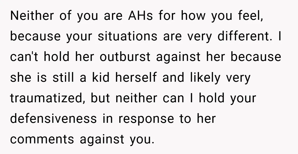 Neither of you are AHs for how you feel, because your situations are very different. I can't hold her outburst against her because she is still a kid herself and...