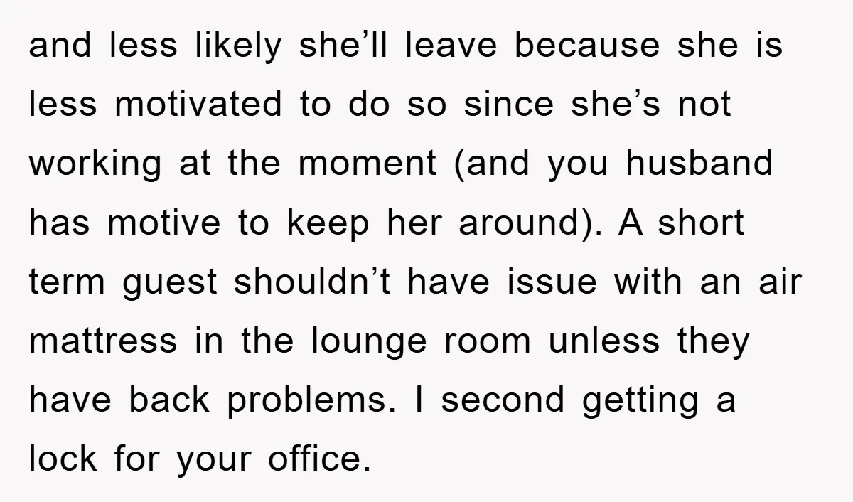 and less likely she’ll leave because she is less motivated to do so since she’s not working at the moment (and you husband has motive to keep her around). A...