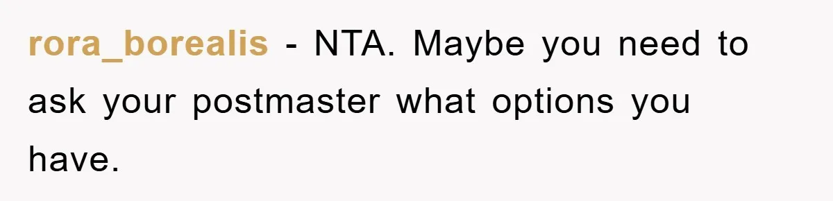 rora_borealis − NTA. Maybe you need to ask your postmaster what options you have.