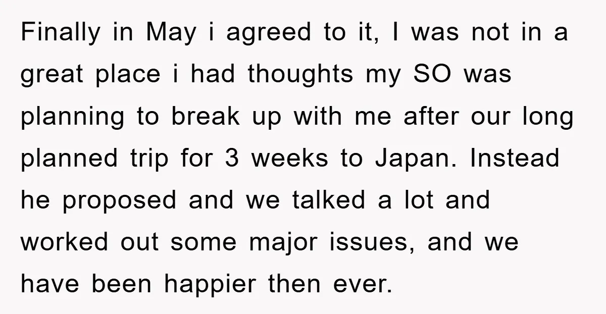 Finally in May i agreed to it, I was not in a great place i had thoughts my SO was planning to break up with me after our long planned...