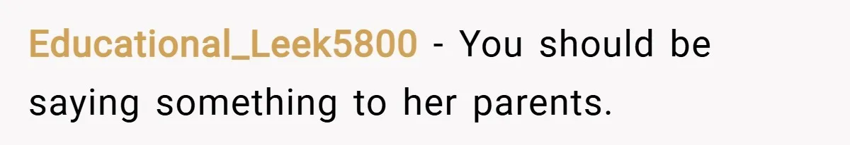 Educational_Leek5800 − You should be saying something to her parents.