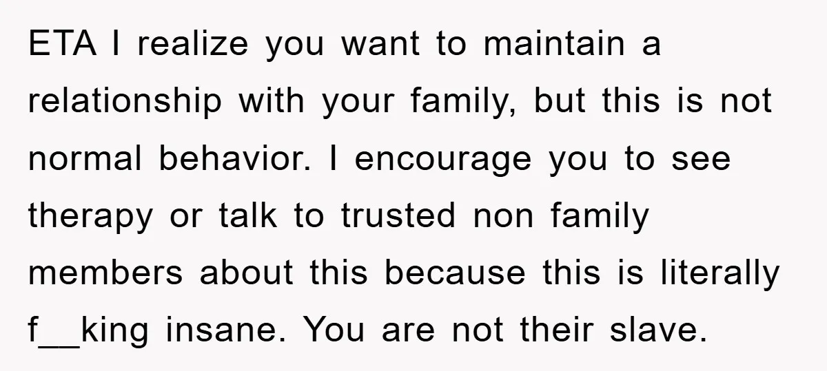 ETA I realize you want to maintain a relationship with your family, but this is not normal behavior. I encourage you to see therapy or talk to trusted non family...
