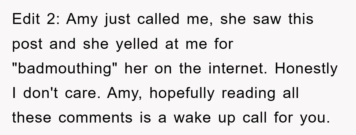 Edit 2: Amy just called me, she saw this post and she yelled at me for "badmouthing" her on the internet. Honestly I don't care. Amy, hopefully reading all these...