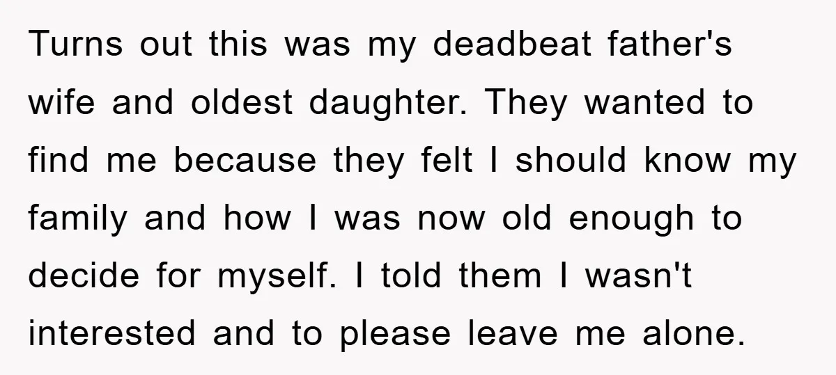 Turns out this was my deadbeat father's wife and oldest daughter. They wanted to find me because they felt I should know my family and how I was now old...