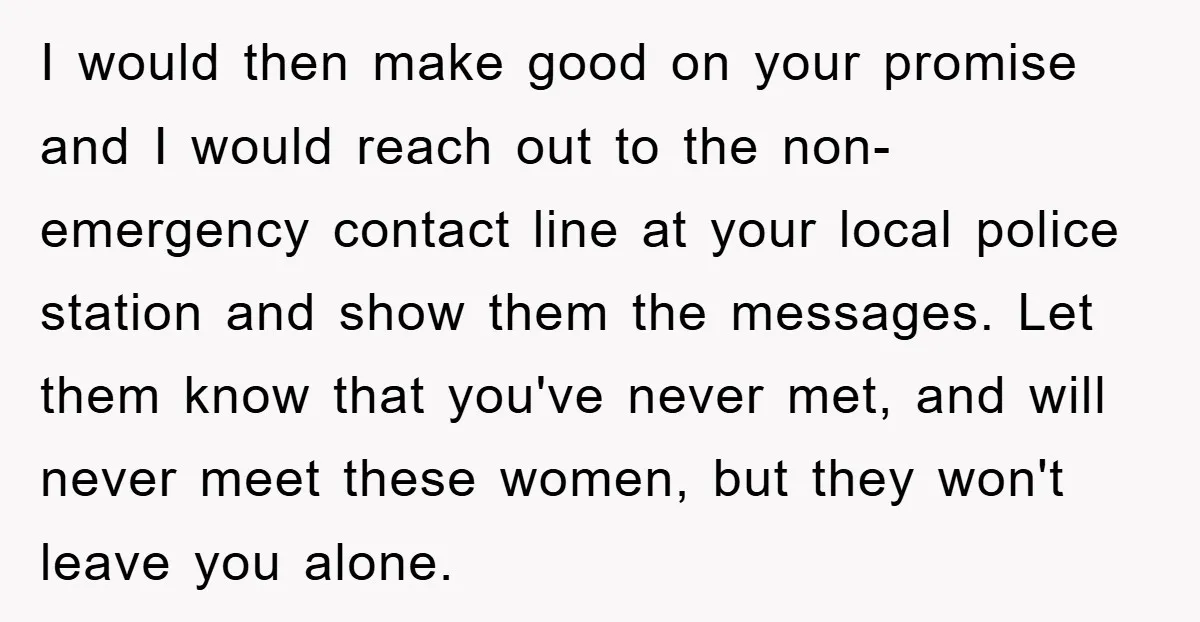 I would then make good on your promise and I would reach out to the non-emergency contact line at your local police station and show them the messages. Let them...