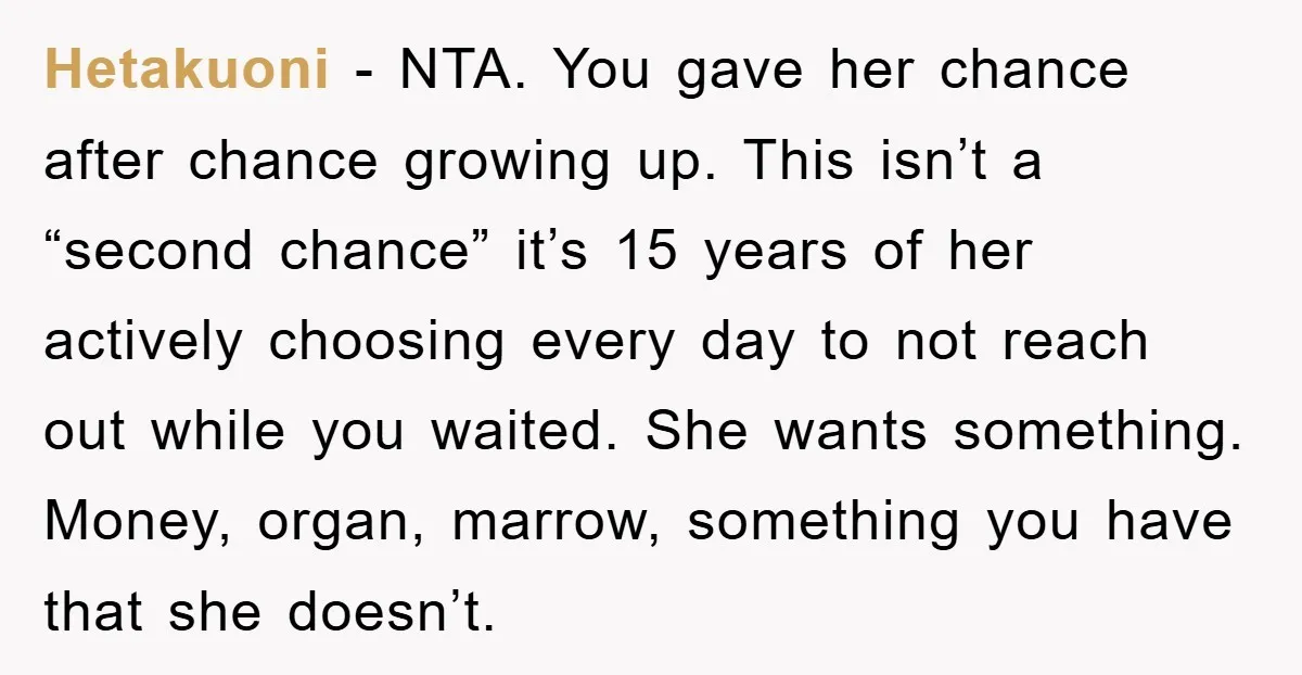 Hetakuoni − NTA. You gave her chance after chance growing up. This isn’t a “second chance” it’s 15 years of her actively choosing every day to not reach out while...