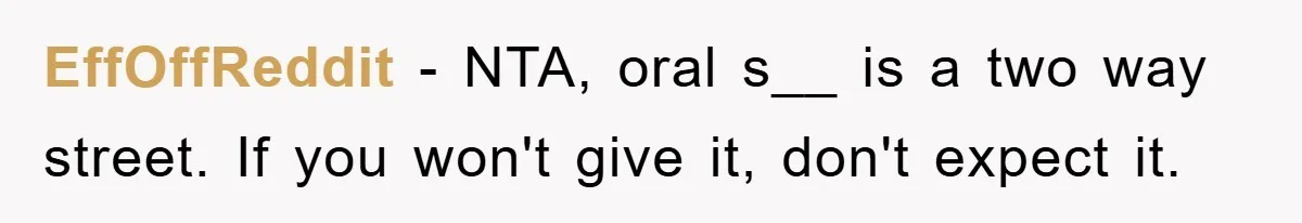 EffOffReddit − NTA, oral s__ is a two way street. If you won't give it, don't expect it.