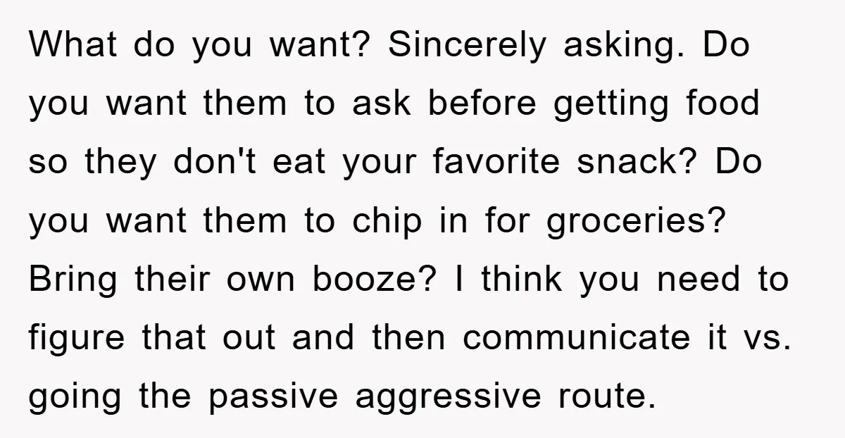 What do you want? Sincerely asking. Do you want them to ask before getting food so they don't eat your favorite snack? Do you want them to chip in for...