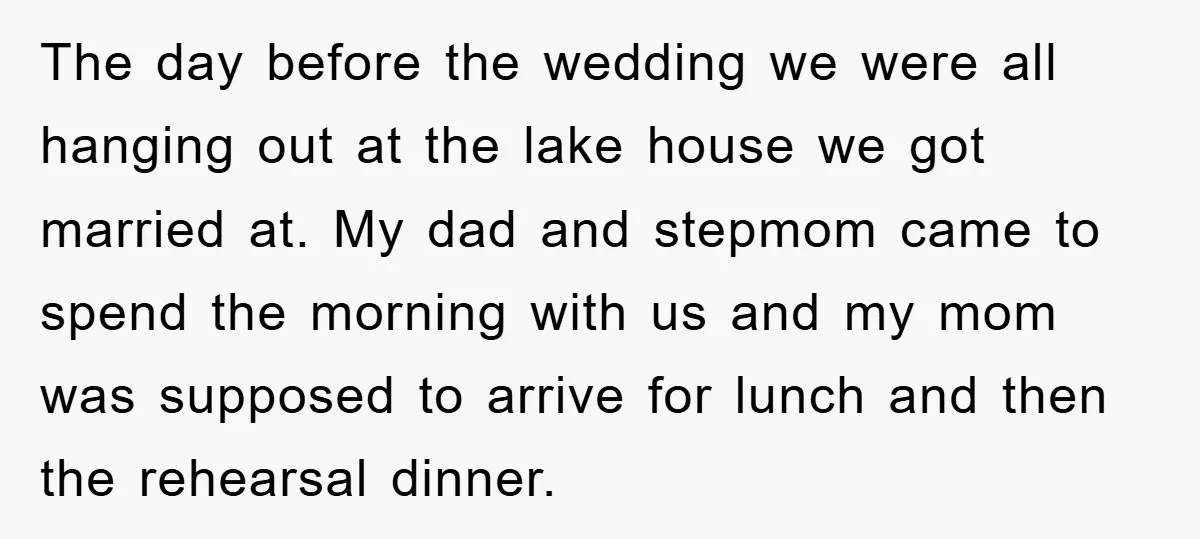 The day before the wedding we were all hanging out at the lake house we got married at. My dad and stepmom came to spend the morning with us and...