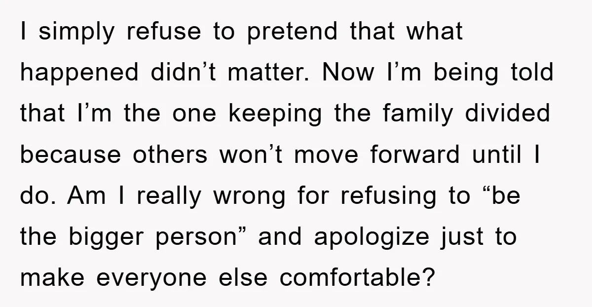 I simply refuse to pretend that what happened didn’t matter. Now I’m being told that I’m the one keeping the family divided because others won’t move forward until I do....