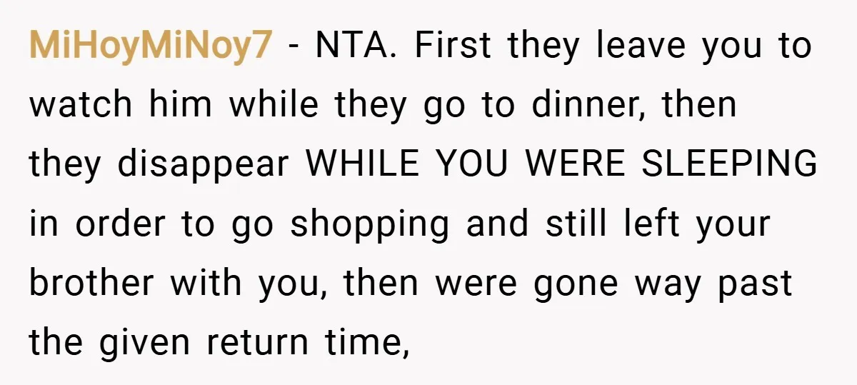 MiHoyMiNoy7 − NTA. First they leave you to watch him while they go to dinner, then they disappear WHILE YOU WERE SLEEPING in order to go shopping and still left...