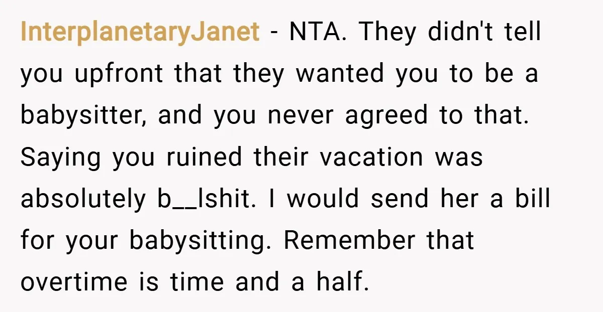 InterplanetaryJanet − NTA. They didn't tell you upfront that they wanted you to be a babysitter, and you never agreed to that. Saying you ruined their vacation was absolutely b__lshit....