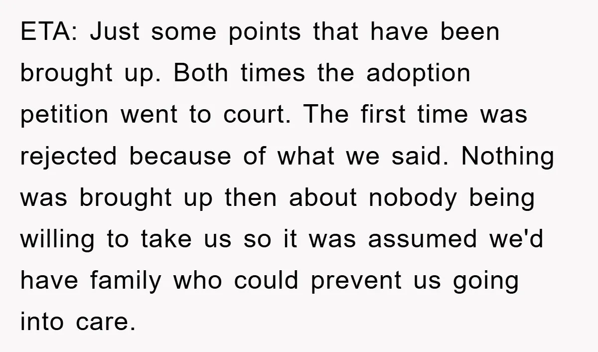 ETA: Just some points that have been brought up. Both times the adoption petition went to court. The first time was rejected because of what we said. Nothing was brought...