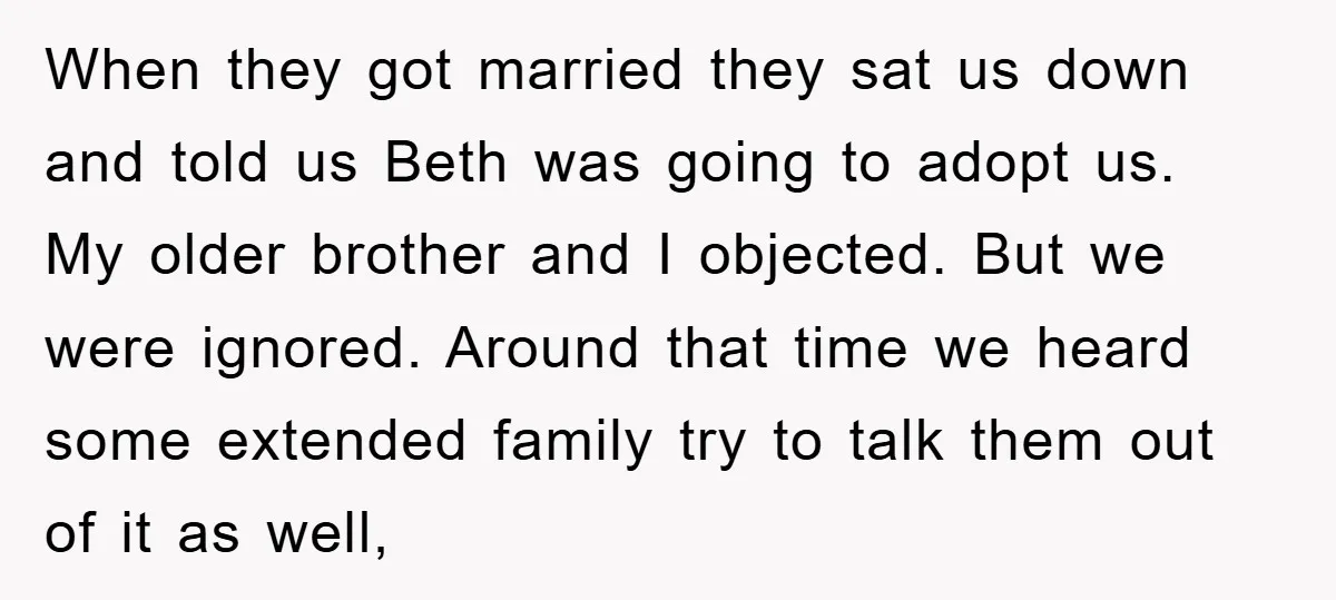When they got married they sat us down and told us Beth was going to adopt us. My older brother and I objected. But we were ignored. Around that time...
