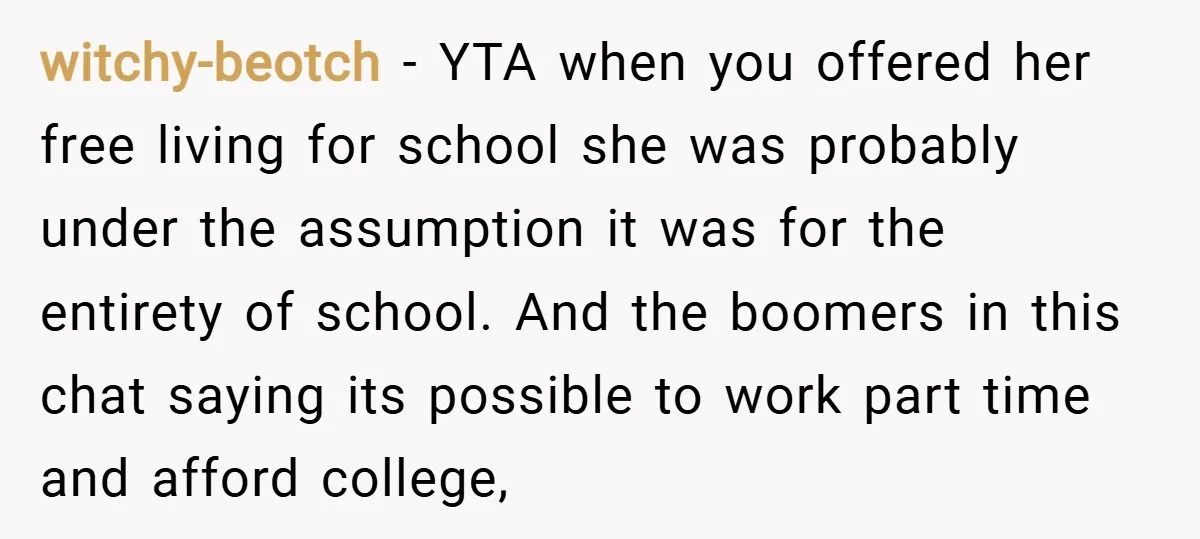 witchy-beotch − YTA when you offered her free living for school she was probably under the assumption it was for the entirety of school. And the boomers in this chat...