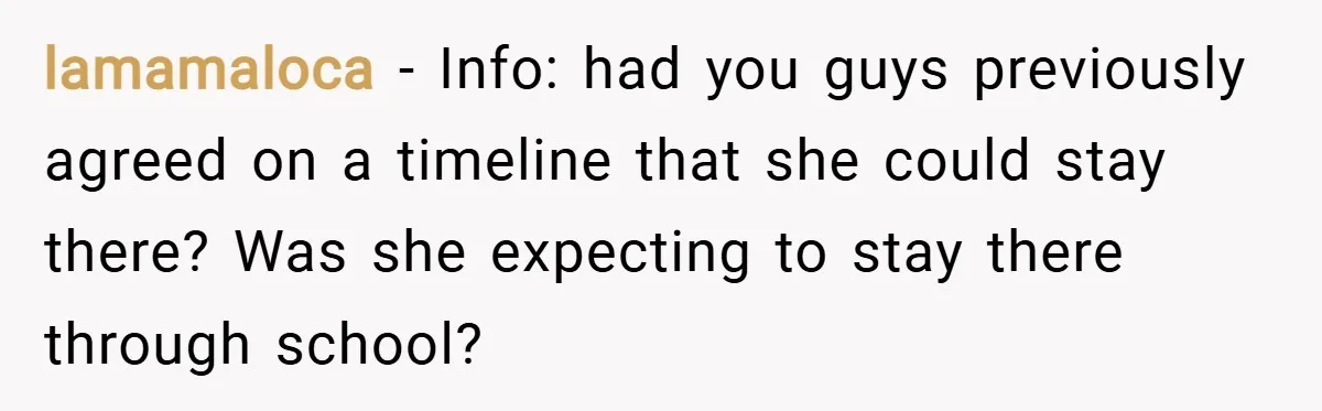 lamamaloca − Info: had you guys previously agreed on a timeline that she could stay there? Was she expecting to stay there through school?