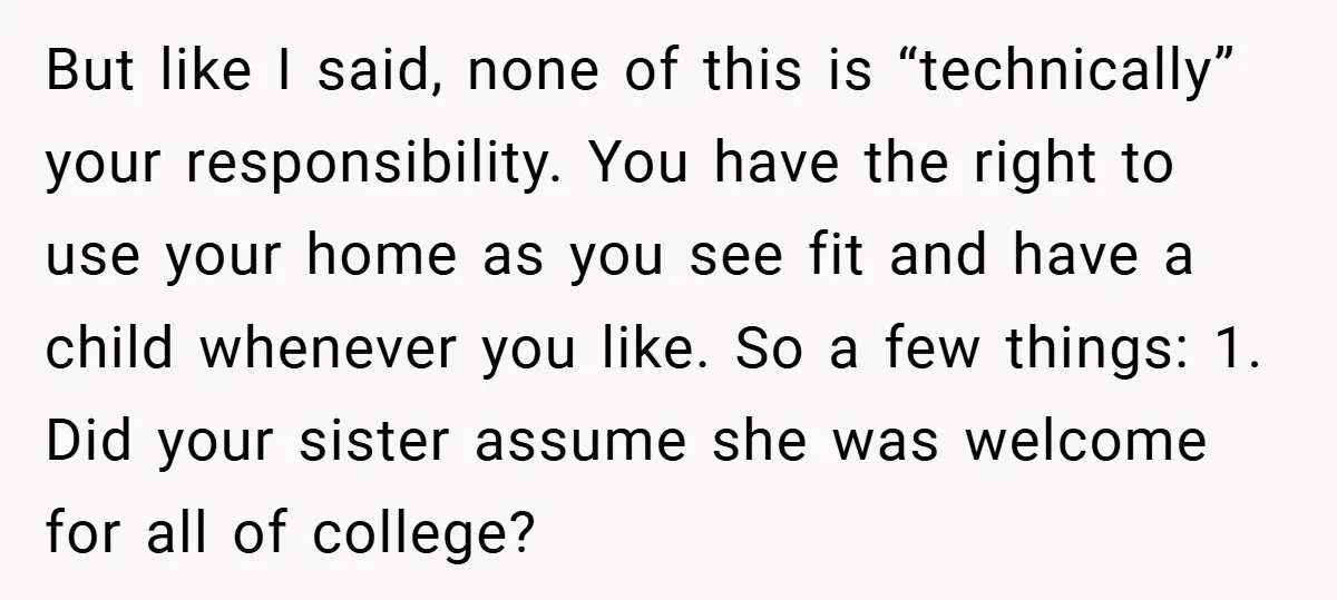 But like I said, none of this is “technically” your responsibility. You have the right to use your home as you see fit and have a child whenever you like....