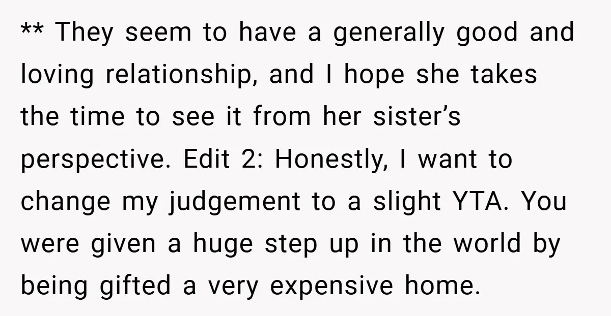** They seem to have a generally good and loving relationship, and I hope she takes the time to see it from her sister’s perspective. Edit 2: Honestly, I want...