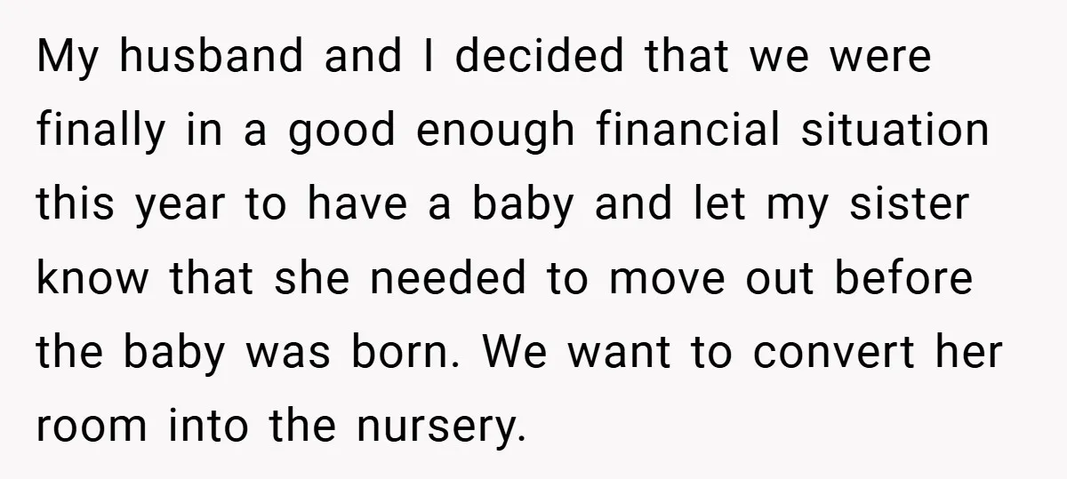 My husband and I decided that we were finally in a good enough financial situation this year to have a baby and let my sister know that she needed to...