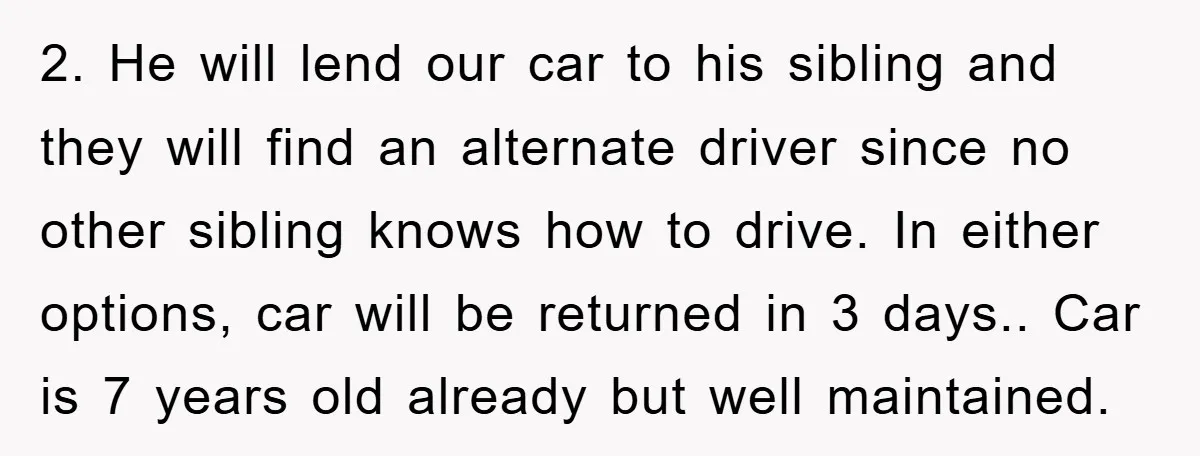 2. He will lend our car to his sibling and they will find an alternate driver since no other sibling knows how to drive. In either options, car will be...