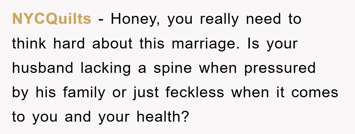 NYCQuilts − Honey, you really need to think hard about this marriage. Is your husband lacking a spine when pressured by his family or just feckless when it comes to...