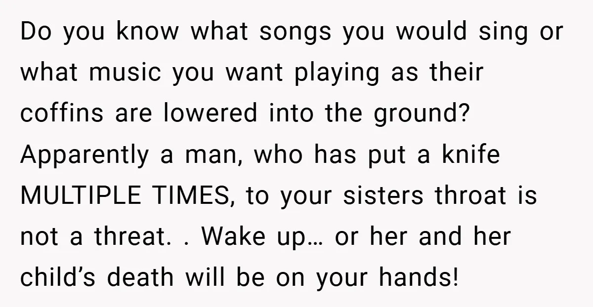 Do you know what songs you would sing or what music you want playing as their coffins are lowered into the ground? Apparently a man, who has put a knife...
