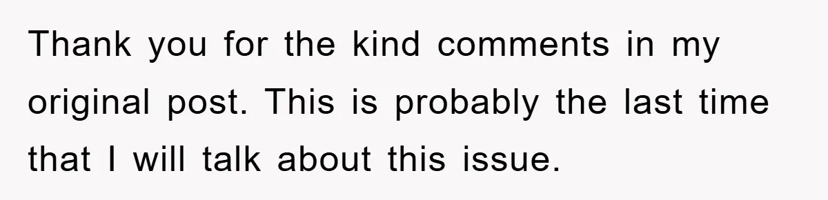 Thank you for the kind comments in my original post. This is probably the last time that I will talk about this issue.