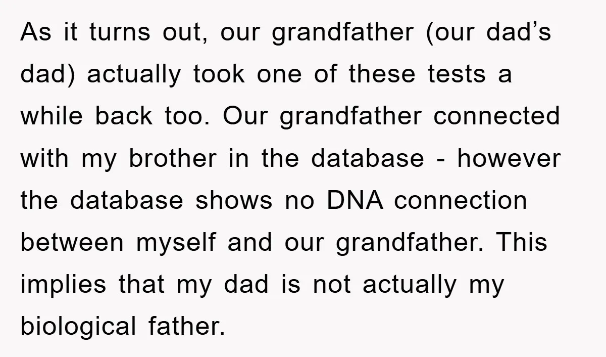 As it turns out, our grandfather (our dad’s dad) actually took one of these tests a while back too. Our grandfather connected with my brother in the database - however...
